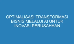 AI bikin SOP perusahaan: Transformasi Efisiensi Bisnis