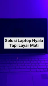 Laptop nyala tapi layar hitam – Panduan Praktis & Analisis Mendalam