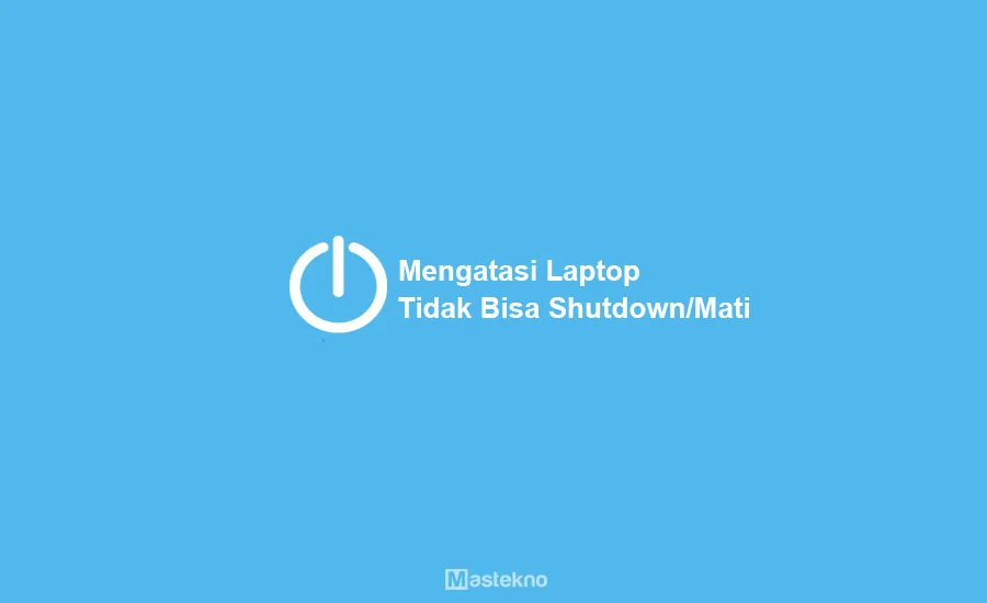 Laptop tidak bisa shutdown: Analisis, Penyebab, dan Solusi Praktis