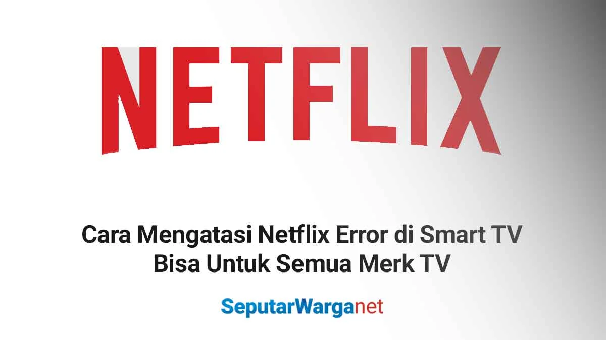 Netflix Error TV: Solusi Praktis untuk Mengatasi Masalah Streaming pada Smart TV