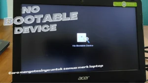no bootable device: Mengatasi Masalah Boot pada Laptop Modern