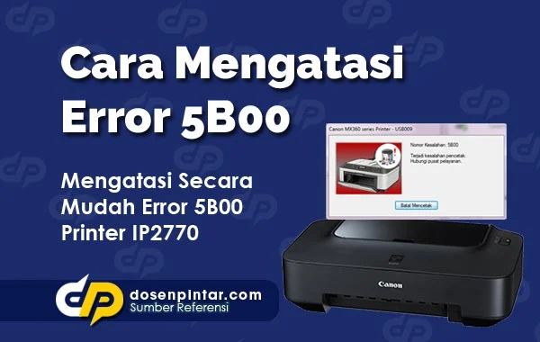 Cara memperbaiki printer Canon error 5B00 – Panduan Lengkap