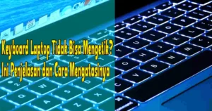 Cara Mengatasi Keyboard Tidak Bisa Mengetik: Solusi Praktis