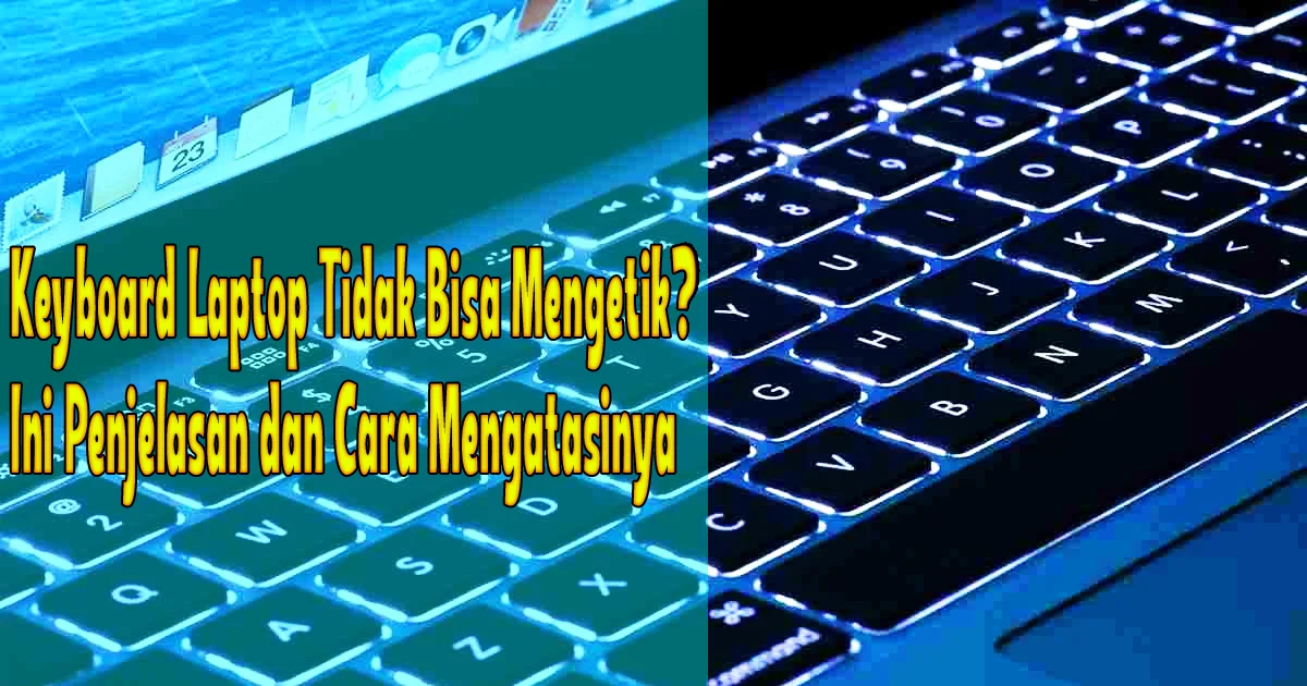 Cara Mengatasi Keyboard Tidak Bisa Mengetik: Solusi Praktis