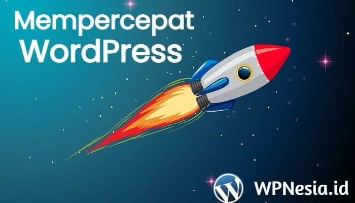 Cara Mengatasi Website WordPress Lambat dengan Teknik Optimasi Terbaru
