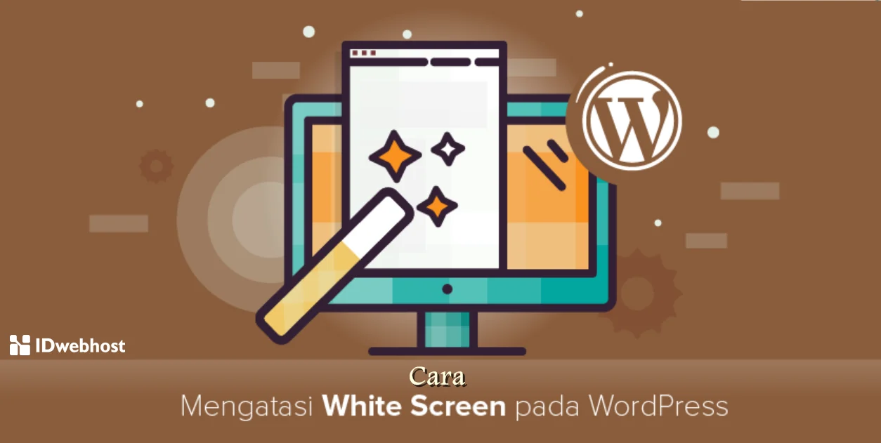 Cara Mengatasi White Screen WordPress: Panduan Praktis