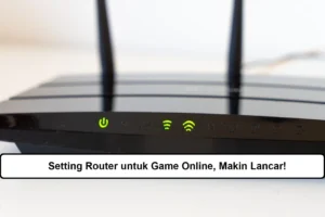 Cara Setting Router untuk Gaming: Optimalkan Koneksi Anda Sekarang
