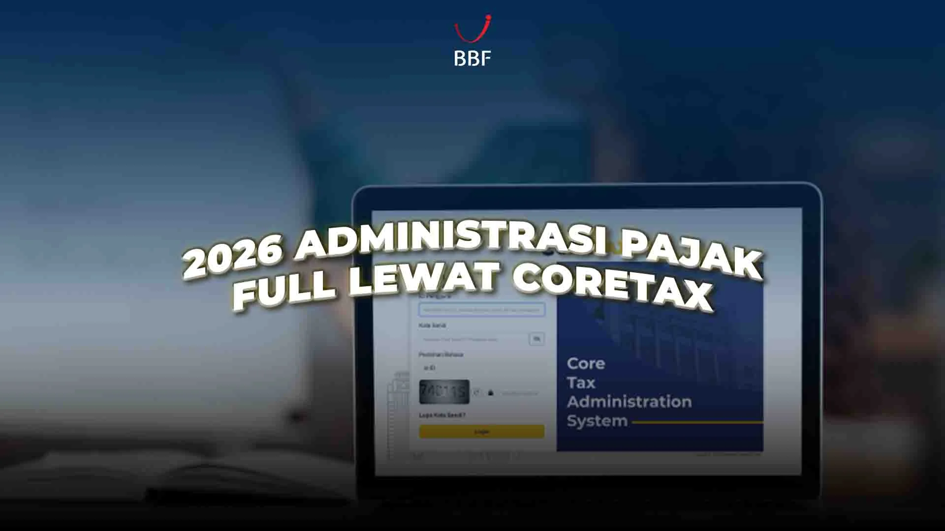 DJp Relaksasi Batas Lapor SPT sampai 30 April 2026, Coretax Jadi Tantangan Baru bagi Wajib Pajak